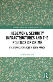 Hegemony, Security Infrastructures and the Politics of Crime: Everyday Experiences in South Africa book cover