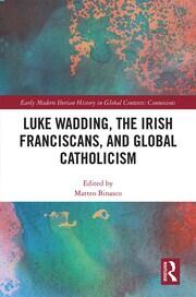 Luke Wadding, the Irish Franciscans, and Global Catholicism book cover