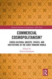 Commercial Cosmopolitanism?: Cross-Cultural Objects, Spaces, and Institutions in the Early Modern World book cover