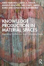 Knowledge Production in Material Spaces: Disturbing Conferences and Composing Events book cover