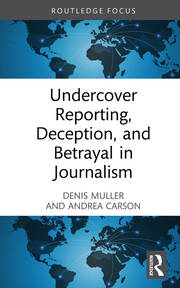 Undercover Reporting, Deception, and Betrayal in Journalism book cover