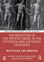 The Reception of the Printed Image in the Fifteenth and Sixteenth Centuries: Multiplied and Modified book cover