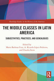 The Middle Classes in Latin America: Subjectivities, Practices, and Genealogies book cover