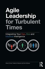 Agile Leadership for Turbulent Times: Integrating Your Ego, Eco and Intuitive Intelligence book cover