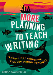 More Planning to Teach Writing: A Practical Guide for Primary School Teachers book cover