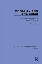 Morality and the Bomb: An Ethical Assessment of Nuclear Deterrence book cover