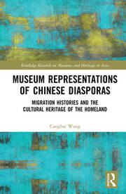 Museum Representations of Chinese Diasporas: Migration Histories and the Cultural Heritage of the Homeland book cover