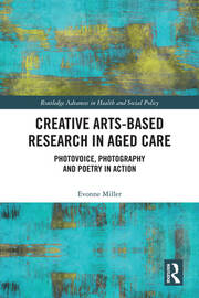 Creative Arts-Based Research in Aged Care: Photovoice, Photography and Poetry in Action book cover