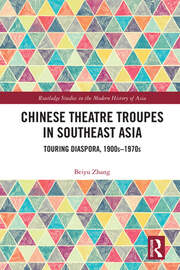 Chinese Theatre Troupes in Southeast Asia: Touring Diaspora, 1900s–1970s book cover