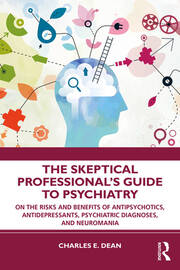 The Skeptical Professional’s Guide to Psychiatry: On the Risks and Benefits of Antipsychotics, Antidepressants, Psychiatric Diagnoses, and Neuromania book cover