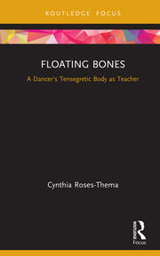 Floating Bones: A Dancer's Tensegretic Body as Teacher book cover