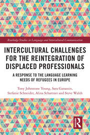 Intercultural Challenges for the Reintegration of Displaced Professionals: A Response to the Language Learning Needs of Refugees in Europe book cover