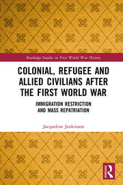 Colonial, Refugee and Allied Civilians after the First World War: Immigration Restriction and Mass Repatriation book cover