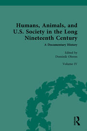 Humans, Animals, and U.S. Society in the Long Nineteenth Century: A Documentary History: Volume IV: Domesticated and Companion Animals (Part 2) book cover