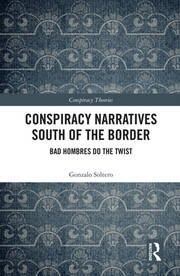 Conspiracy Narratives South of the Border: Bad Hombres Do the Twist book cover