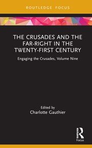 The Crusades and the Far-Right in the Twenty-First Century: Engaging the Crusades, Volume Nine book cover