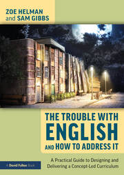 The Trouble with English and How to Address It: A Practical Guide to Designing and Delivering a Concept-Led Curriculum book cover