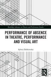 Performance of Absence in Theatre, Performance and Visual Art book cover