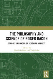 The Philosophy and Science of Roger Bacon: Studies in Honour of Jeremiah Hackett book cover
