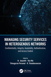 Managing Security Services in Heterogenous Networks: Confidentiality, Integrity, Availability, Authentication, and Access Control book cover