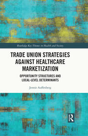 Trade Union Strategies against Healthcare Marketization: Opportunity Structures and Local-Level Determinants book cover