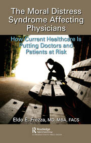 The Moral Distress Syndrome Affecting Physicians: How Current Healthcare is Putting Doctors and Patients at Risk book cover