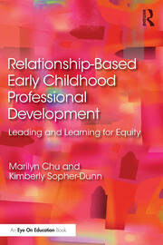 Relationship-Based Early Childhood Professional Development: Leading and Learning for Equity book cover