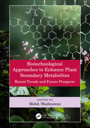 Biotechnological Approaches to Enhance Plant Secondary Metabolites: Recent Trends and Future Prospects book cover