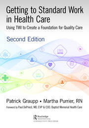 Getting to Standard Work in Health Care: Using TWI to Create a Foundation for Quality Care book cover