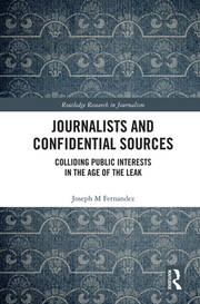 Journalists and Confidential Sources: Colliding Public Interests in the Age of the Leak book cover