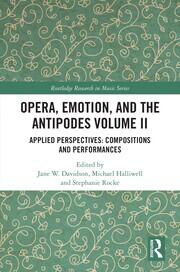 Opera, Emotion, and the Antipodes Volume II: Applied Perspectives: Compositions and Performances book cover