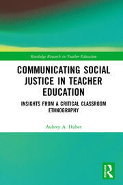 Communicating Social Justice in Teacher Education: Insights from a Critical Classroom Ethnography book cover