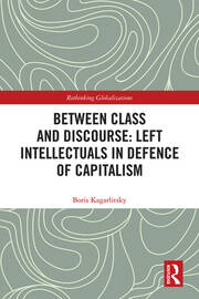 Between Class and Discourse: Left Intellectuals in Defence of Capitalism book cover