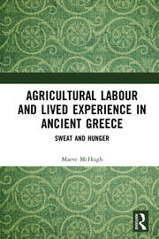 Agricultural Labour and Lived Experience in Ancient Greece: Sweat and Hunger book cover