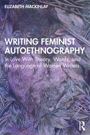 Writing Feminist Autoethnography: In Love With Theory, Words, and the Language of Women Writers book cover