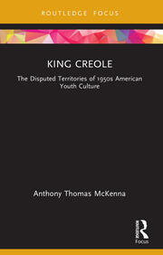 King Creole: The Disputed Territories of 1950s American Youth Culture book cover