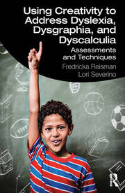 Using Creativity to Address Dyslexia, Dysgraphia, and Dyscalculia: Assessments and Techniques book cover