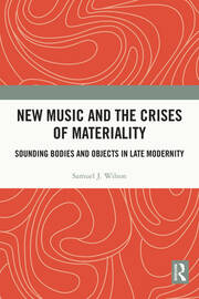 New Music and the Crises of Materiality: Sounding Bodies and Objects in Late Modernity book cover