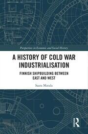 A History of Cold War Industrialisation: Finnish Shipbuilding between East and West book cover
