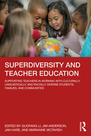 Superdiversity and Teacher Education: Supporting Teachers in Working with Culturally, Linguistically, and Racially Diverse Students, Families, and Communities book cover