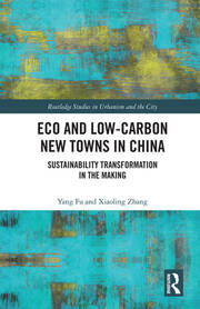 Eco and Low-Carbon New Towns in China: Sustainability Transformation in the Making book cover