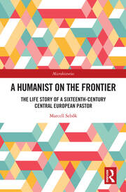 A Humanist on the Frontier: The Life Story of a Sixteenth-Century Central European Pastor book cover