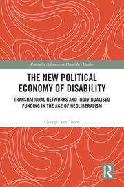 The New Political Economy of Disability: Transnational Networks and Individualised Funding in the Age of Neoliberalism book cover