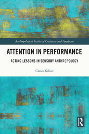 Attention in Performance: Acting Lessons in Sensory Anthropology book cover