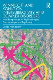 Winnicott and Kohut on Intersubjectivity and Complex Disorders: New Perspectives for Psychoanalysis, Psychotherapy and Psychiatry book cover