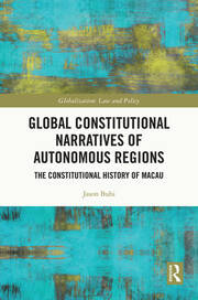 Global Constitutional Narratives of Autonomous Regions: The Constitutional History of Macau book cover