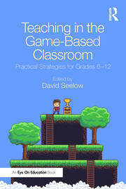 Teaching in the Game-Based Classroom: Practical Strategies for Grades 6-12 book cover