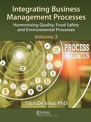 Integrating Business Management Processes: Volume 3: Harmonising Quality, Food Safety and Environmental Processes book cover