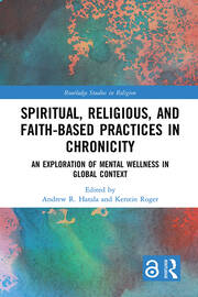 Spiritual, Religious, and Faith-Based Practices in Chronicity: An Exploration of Mental Wellness in Global Context book cover