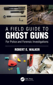 A Field Guide to Ghost Guns: For Police and Forensic Investigations book cover